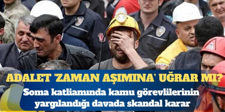 Adalet ‘zaman aşımına’ uğrar mı?Soma katliamında kamu görevlilerinin yargılandığı davada skandal karar