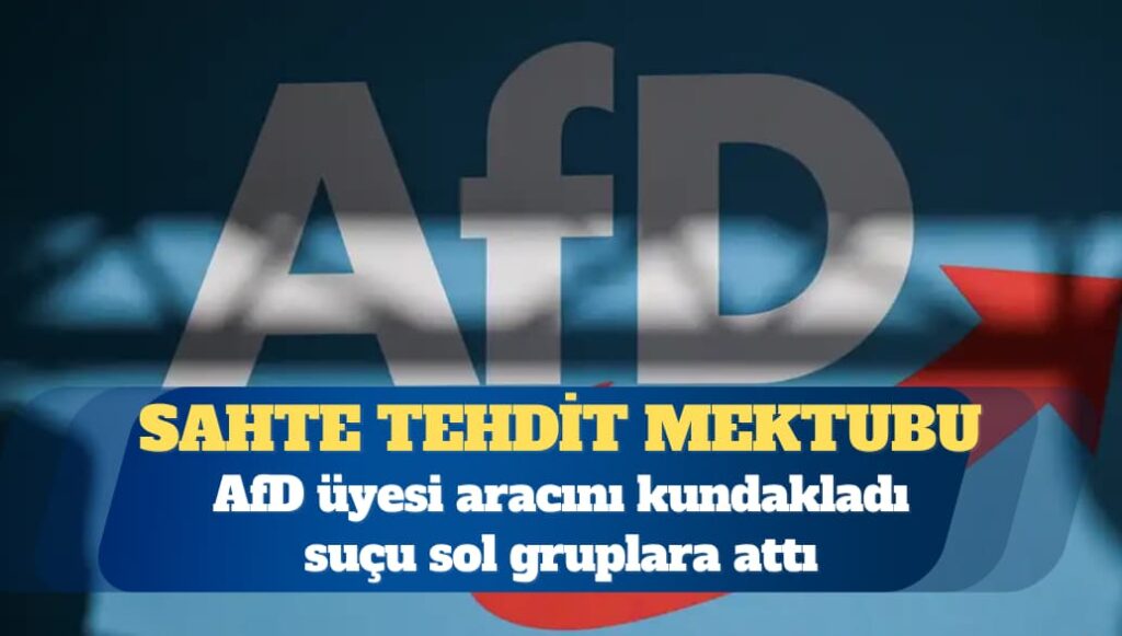 AfD üyesi aracını kundakladı suçu sol gruplara attı