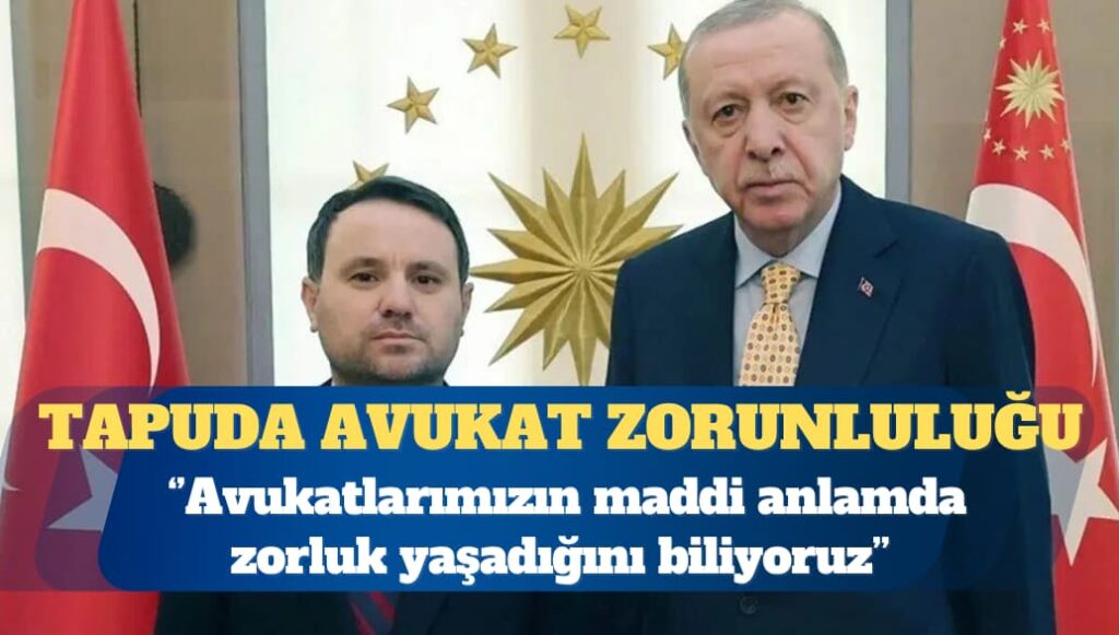 Akın Gürlek: Tapuda 30 bin lira üstü işlemlere avukat zorunluluğu getirilecek