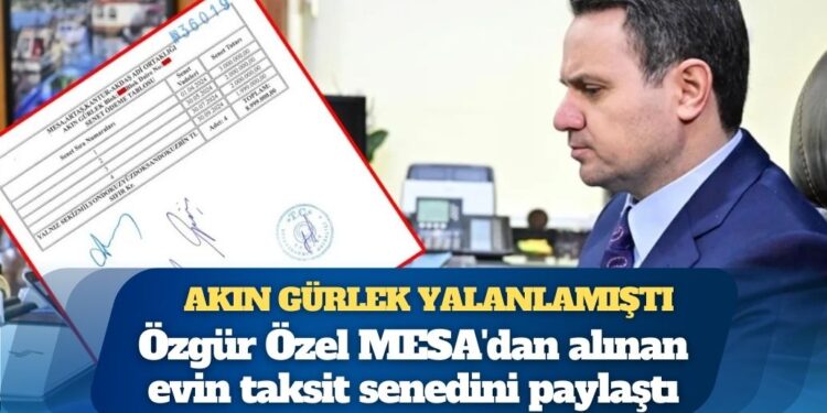 Akın Gürlek yalanlamıştı: Özgür Özel MESA’dan alınan evin taksit senedini paylaştı