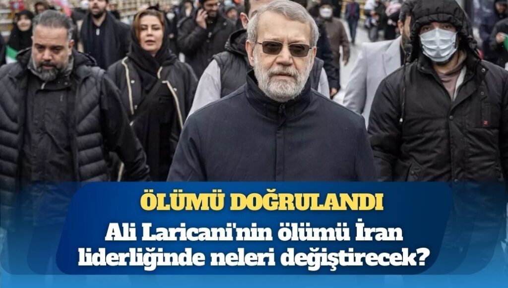 Ali Laricani’nin ölümü İran’ın geleceğini nasıl şekillendirecek?