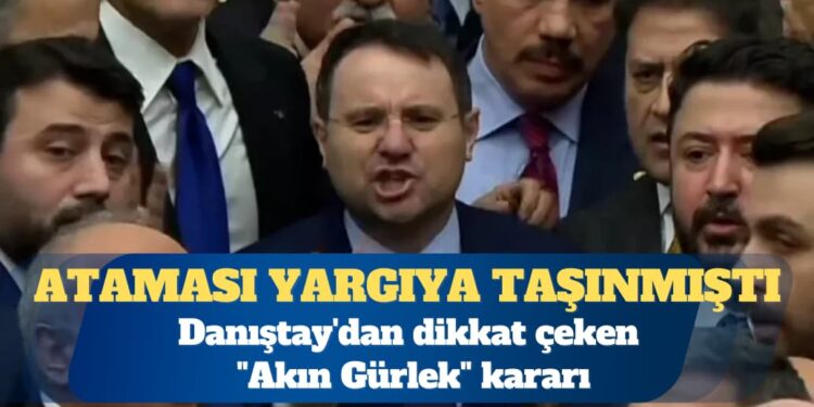 Ataması yargıya taşınmıştı: Danıştay’dan dikkat çeken “Akın Gürlek” kararı