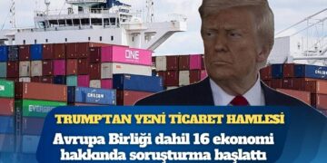 Trump’tan yeni ticaret hamlesi: Avrupa Birliği dahil 16 ekonomi hakkında soruşturma başlattı