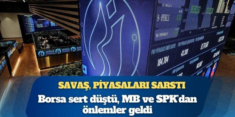 Savaş, piyasaları sarstı: Borsa sert düştü, MB ve SPK’dan önlemler geldi