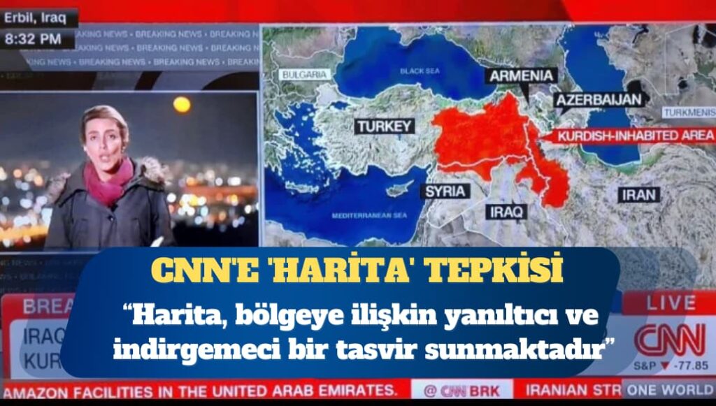 CNN’e ‘harita’ tepkisi: Yanıltıcı ve indirgemeci