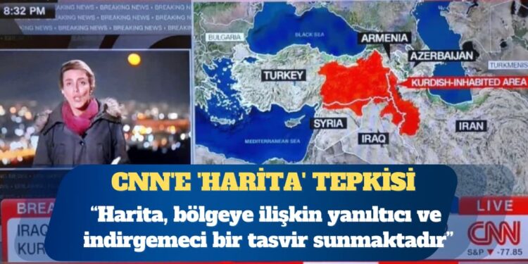 CNN’e ‘harita’ tepkisi: Yanıltıcı ve indirgemeci