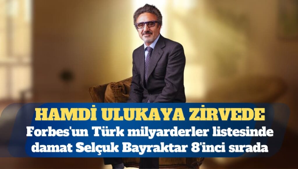 Forbes’un Türk milyarderler listesi: Hamdi Ulukaya zirvede