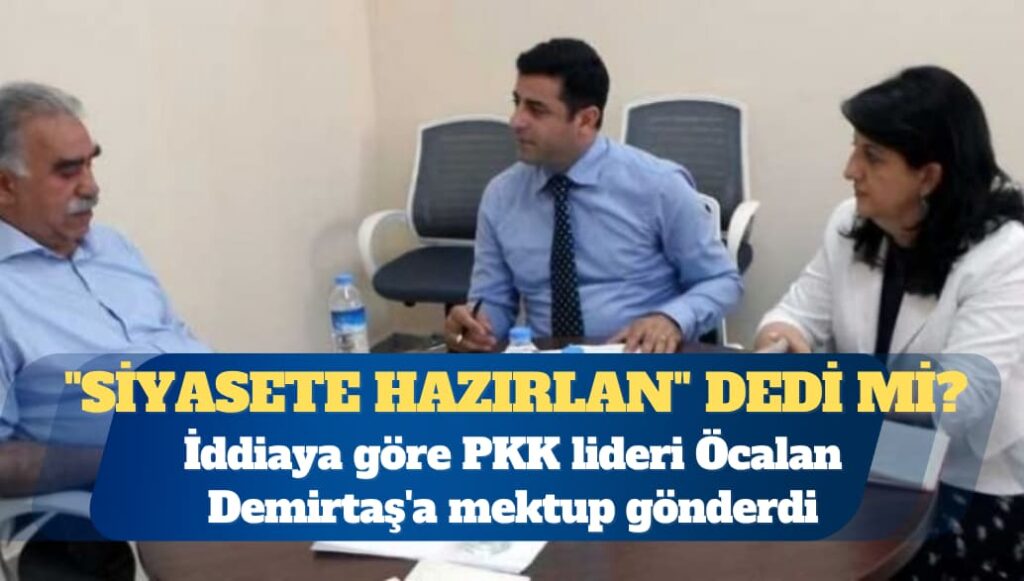İddia: Öcalan, Selahattin Demirtaş’a mektup gönderdi; “Siyasete hazırlan” dedi