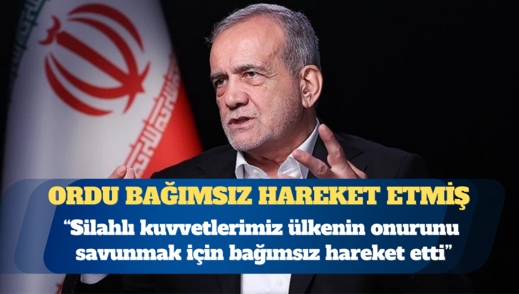 İran Cumhurbaşkanı Pezeşkiyan: Silahlı kuvvetlerimiz ülkenin onurunu savunmak için bağımsız hareket etti