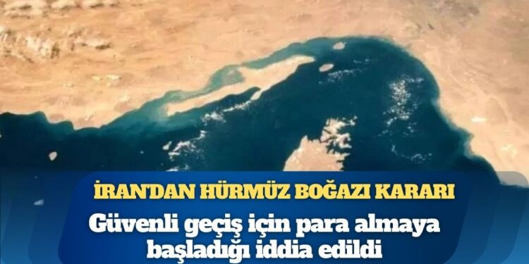İran’dan Hürmüz Boğazı kararı: Artık geçiş ücreti alınacak