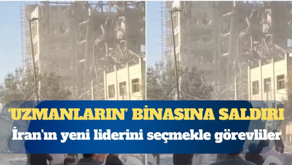 İran’ın yeni liderini seçmekle görevli Uzmanlar Meclisi’nin binası vuruldu