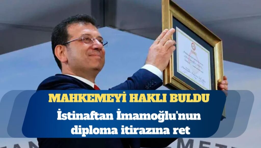 İstinaftan Ekrem İmamoğlu’nun diploma itirazına ret