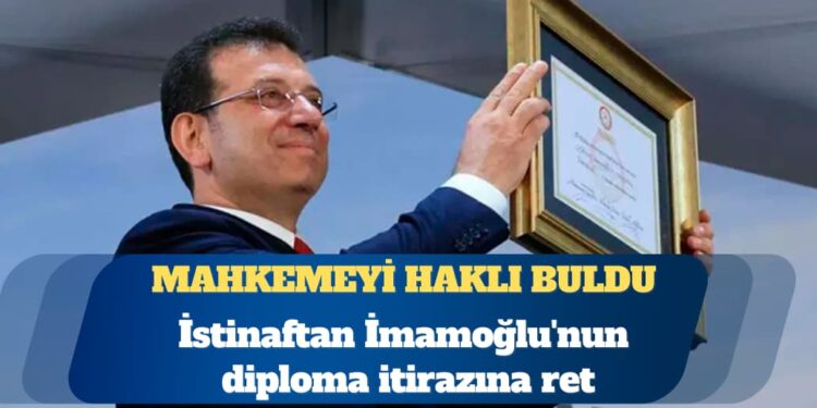 İstinaftan Ekrem İmamoğlu’nun diploma itirazına ret