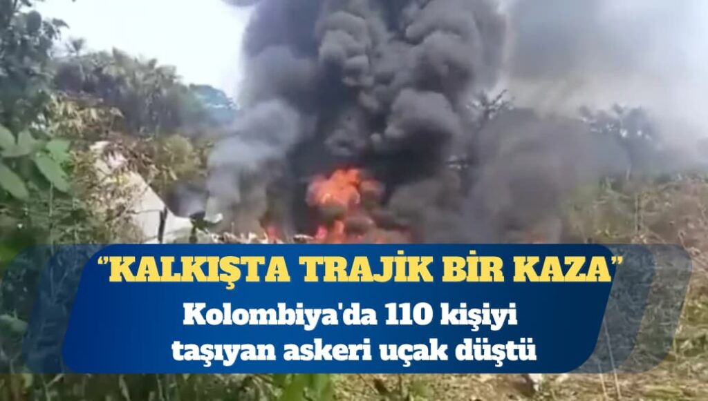Kolombiya’da 110 kişiyi taşıyan askeri uçak düştü