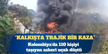 Kolombiya’da 110 kişiyi taşıyan askeri uçak düştü