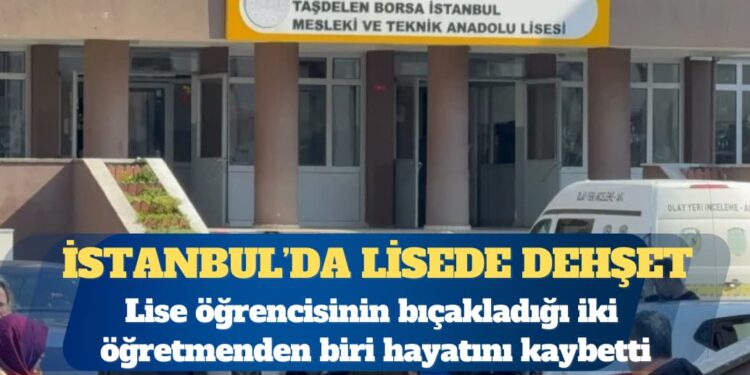 Lise öğrencisinin bıçakladığı iki öğretmenden biri hayatını kaybetti