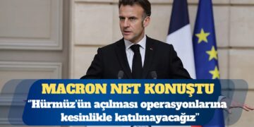 Macron: Hürmüz Boğazı’nın açılması operasyonlarına kesinlikle katılmayacağız