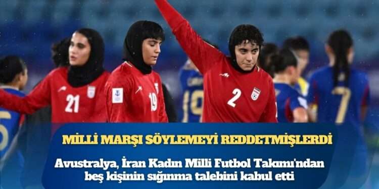 Maçta milli marşı söylemeyi reddetmişlerdi: Avustralya, İran Kadın Milli Futbol Takımı’ndan beş kişinin sığınma talebini kabul etti