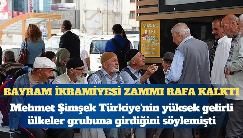 Mehmet Şimşek Türkiye’nin yüksek gelirli ülkeler grubuna girdiğini söylemişti: Emekliye kaynak yok