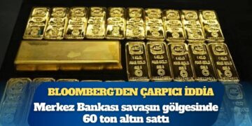 Bloomberg: Türkiye Merkez Bankası, İran savaşının başlamasından bu yana fiyatları baskılamak için 60 ton altın sattı