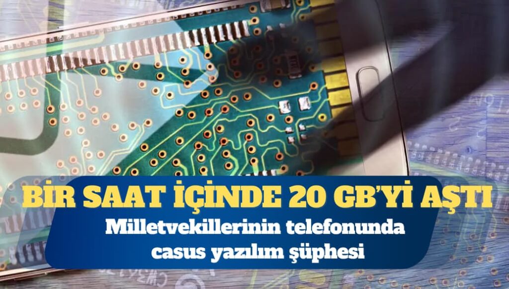 Milletvekillerinin telefonunda casus yazılım şüphesi