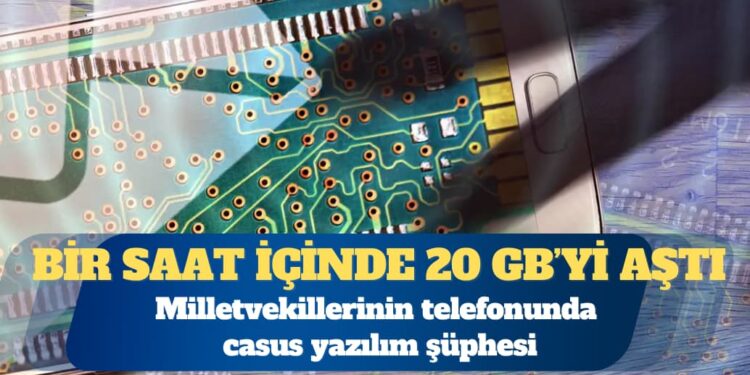 Milletvekillerinin telefonunda casus yazılım şüphesi