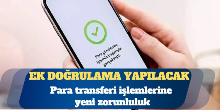 Para transferi işlemlerine yeni zorunluluk