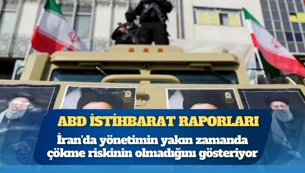 Reuters: İstihbarat raporları, İran’da yönetimin yakın zamanda çökme riskinin olmadığını gösteriyor