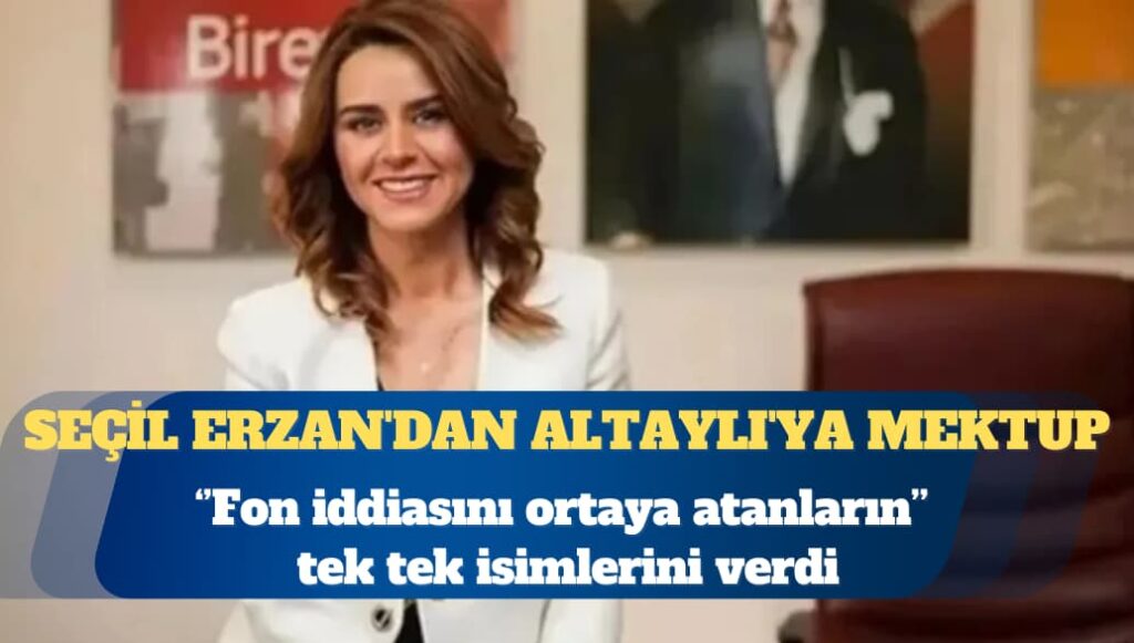 Seçil Erzan’dan Fatih Altaylı’ya mektup: ‘Fon iddiasını ortaya atanların” isimlerini verdi