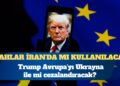 Trump Avrupa’yı Ukrayna ile mi cezalandıracak?