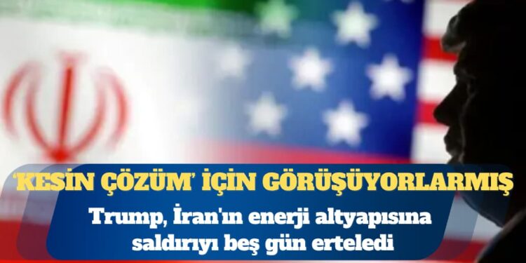 Trump, İran’ın enerji altyapısına saldırıyı beş gün erteledi
