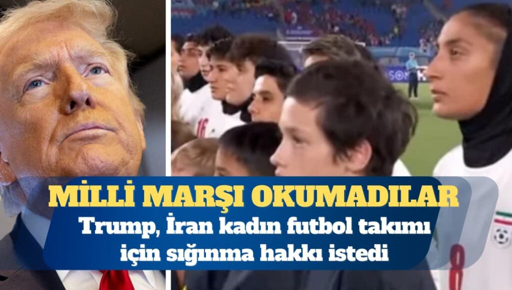 Trump, milli marşı okumayan İran kadın futbol takımı için sığınma hakkı istedi