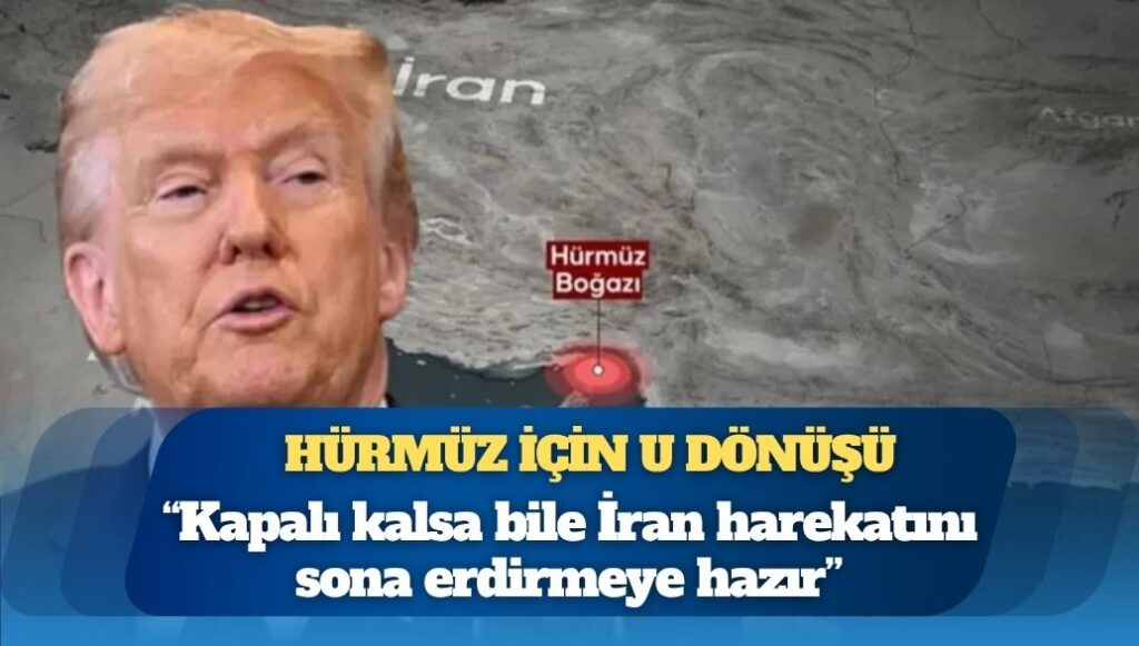 Trump’tan Hürmüz için U dönüşü