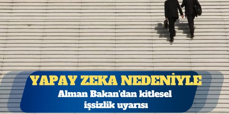 Yapay zeka: Alman Bakan’dan kitlesel işsizlik uyarısı