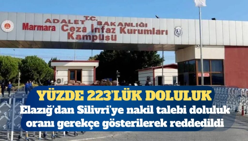 Yüzde 223’lük doluluk: Elazığ’dan Silivri’ye nakil talebi doluluk oranı gerekçe gösterilerek reddedildi