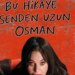 ‘Bu Hikâye Senden Uzun Osman’, Fişekhane’de ilk gösterimini yaptı: ‘Osman’dan ötesi…