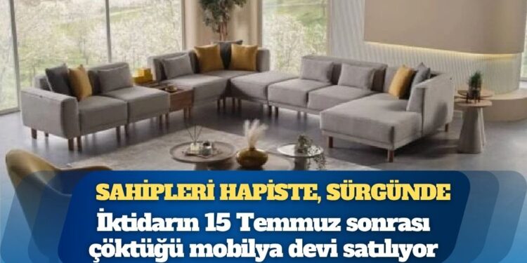 Sahipleri hapiste, sürgünde, mahkemelerde: İktidarın 15 Temmuz sonrası çöktüğü mobilya devi satılıyor