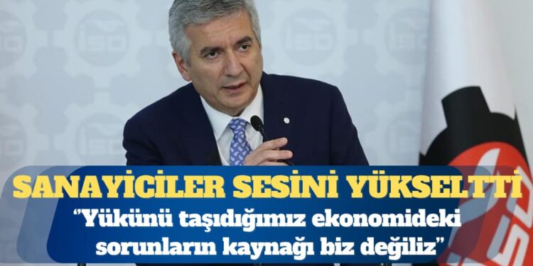 Sanayiciler sesini yükseltti: Yükünü taşıdığımız ekonomideki sorunlar bizden kaynaklanmıyor