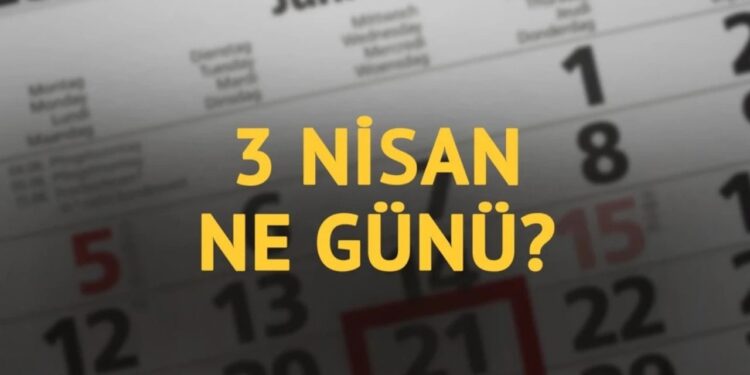 3 Nisan ne günü? 3 Nisan’ın önemi ne?