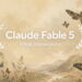 Claude Fable 5 nedir? Claude Fable 5 nasıl kullanılır? Claude Fable 5 ücretli mi?