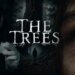 The Trees filminin konusu ne? The Trees filminin oyuncuları kimler? The Trees filmi ne zaman, nerede yayımlanacak?