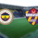 Fenerbahçe-Eyüpspor Maçında 11'ler Belli Oldu
